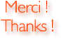 Merci !
Thanks !